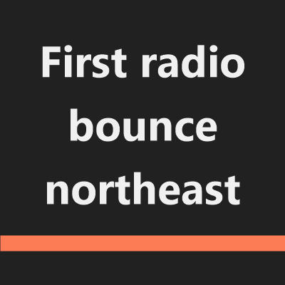 First radio bounce northeast