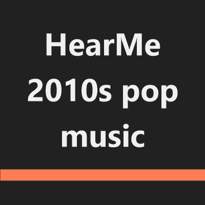 HearMe 2010s pop music